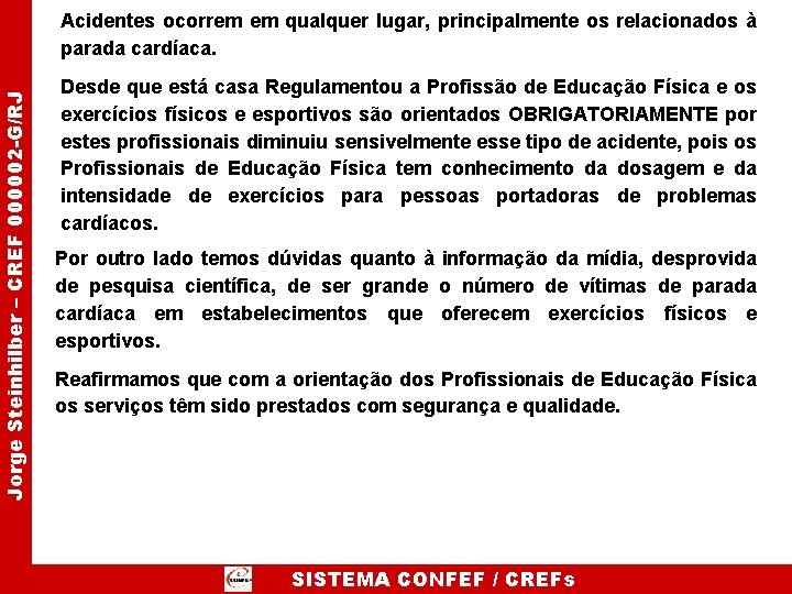 Jorge Steinhilber – CREF 000002 -G/RJ Acidentes ocorrem em qualquer lugar, principalmente os relacionados