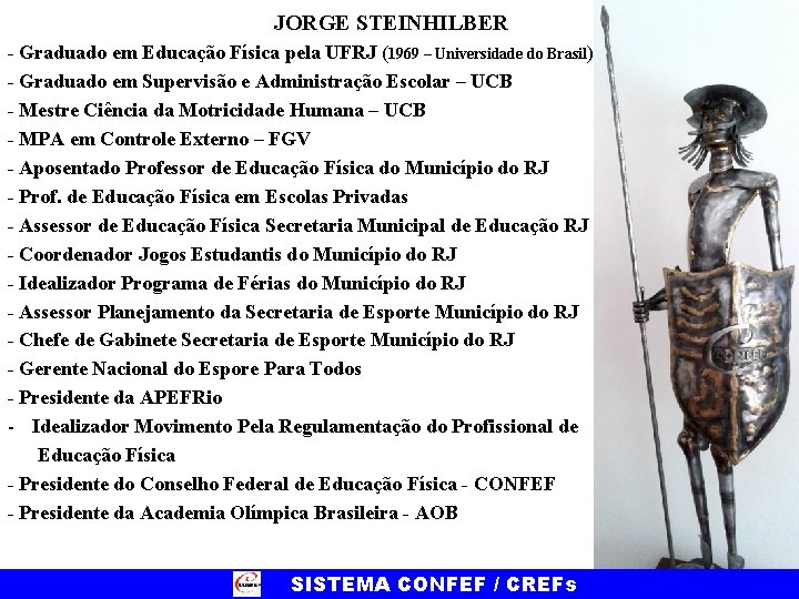 JORGE STEINHILBER - Graduado em Educação Física pela UFRJ (1969 – Universidade do Brasil)