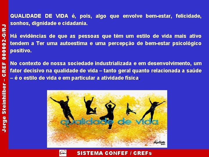 Jorge Steinhilber – CREF 000002 -G/RJ QUALIDADE DE VIDA é, pois, algo que envolve