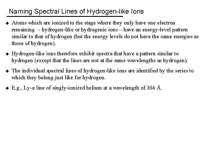 Naming Spectral Lines of Hydrogen-like Ions u Atoms which are ionized to the stage