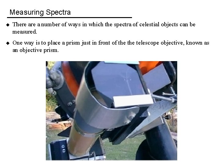 Measuring Spectra u There a number of ways in which the spectra of celestial