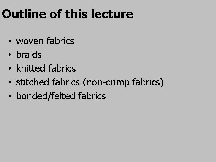 Outline of this lecture • • • woven fabrics braids knitted fabrics stitched fabrics