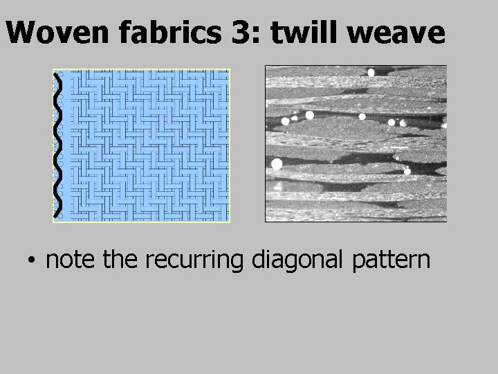 Woven fabrics 3: twill weave • note the recurring diagonal pattern 