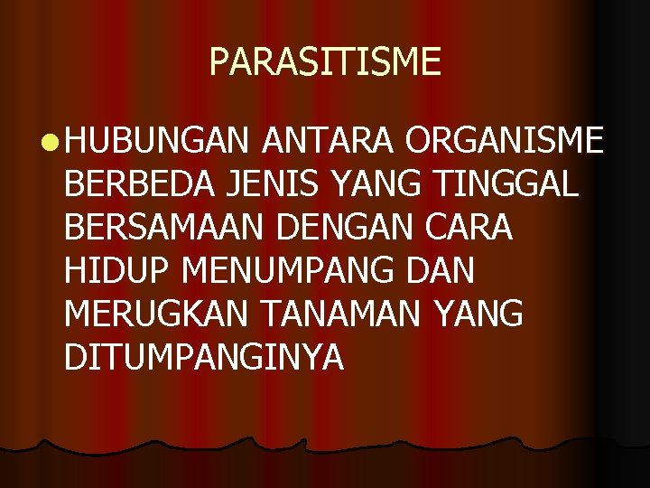 PARASITISME l HUBUNGAN ANTARA ORGANISME BERBEDA JENIS YANG TINGGAL BERSAMAAN DENGAN CARA HIDUP MENUMPANG