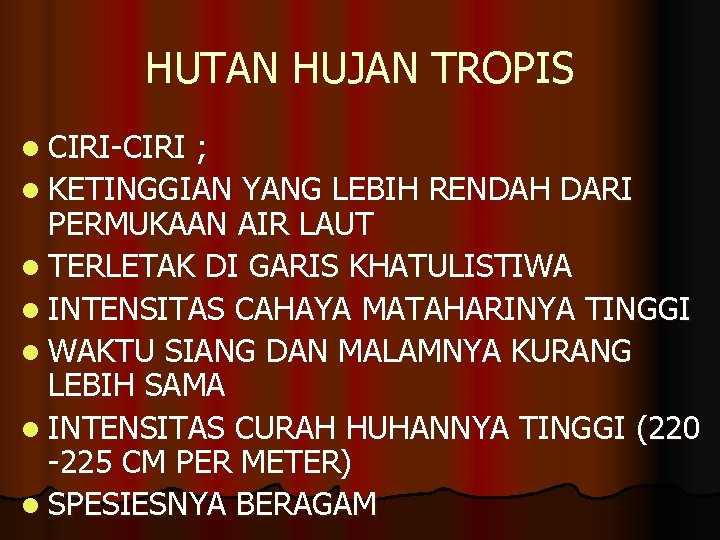 HUTAN HUJAN TROPIS l CIRI-CIRI ; l KETINGGIAN YANG LEBIH RENDAH DARI PERMUKAAN AIR