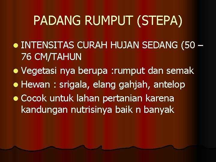 PADANG RUMPUT (STEPA) l INTENSITAS CURAH HUJAN SEDANG (50 – 76 CM/TAHUN l Vegetasi