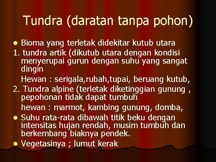 Tundra (daratan tanpa pohon) Bioma yang terletak didekitar kutub utara 1. tundra artik (dikutub