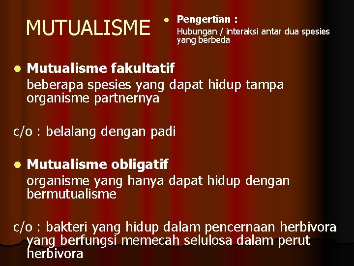 MUTUALISME l l Pengertian : Hubungan / interaksi antar dua spesies yang berbeda Mutualisme