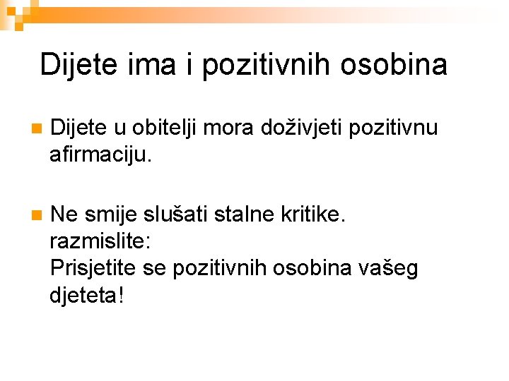  Dijete ima i pozitivnih osobina n Dijete u obitelji mora doživjeti pozitivnu afirmaciju.