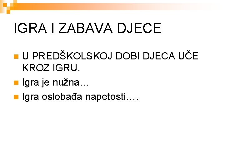 IGRA I ZABAVA DJECE U PREDŠKOLSKOJ DOBI DJECA UČE KROZ IGRU. n Igra je