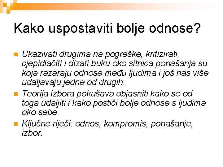 Kako uspostaviti bolje odnose? n n n Ukazivati drugima na pogreške, kritizirati, cjepidlačiti i