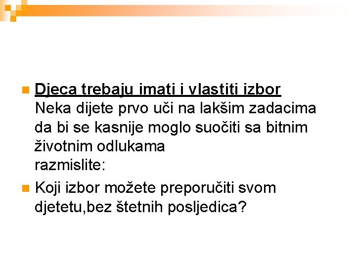  Djeca trebaju imati i vlastiti izbor Neka dijete prvo uči na lakšim zadacima