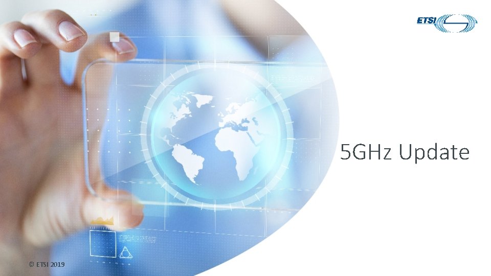 5 GHz Update © ETSI 2019 