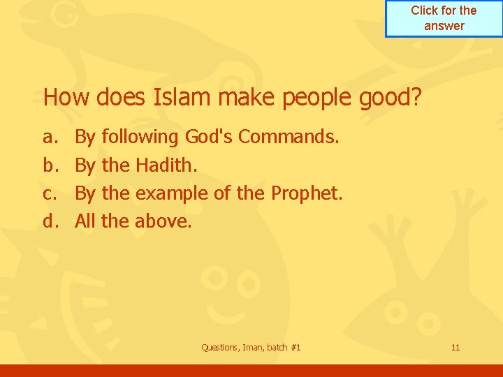 Click for the answer How does Islam make people good? a. b. c. d. Click for the answer How does Islam make people good? a. b. c. d.