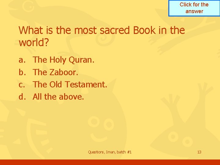 Click for the answer What is the most sacred Book in the world? a. Click for the answer What is the most sacred Book in the world? a.