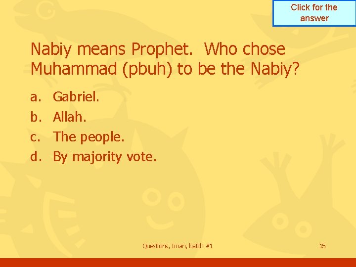 Click for the answer Nabiy means Prophet. Who chose Muhammad (pbuh) to be the Click for the answer Nabiy means Prophet. Who chose Muhammad (pbuh) to be the