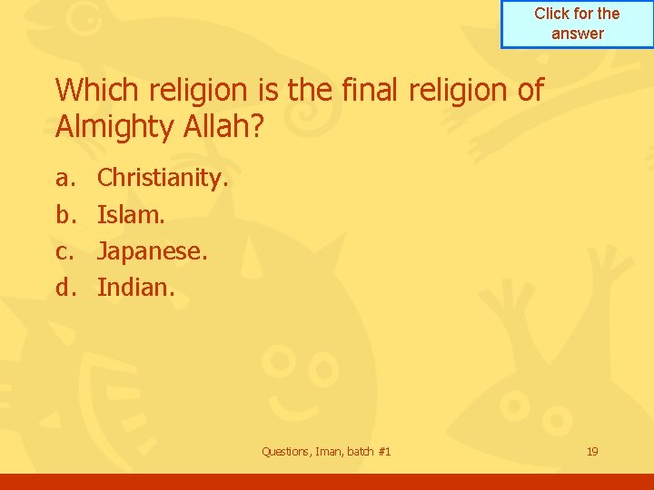 Click for the answer Which religion is the final religion of Almighty Allah? a. Click for the answer Which religion is the final religion of Almighty Allah? a.