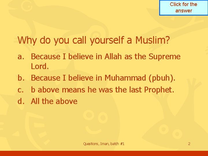 Click for the answer Why do you call yourself a Muslim? a. Because I Click for the answer Why do you call yourself a Muslim? a. Because I
