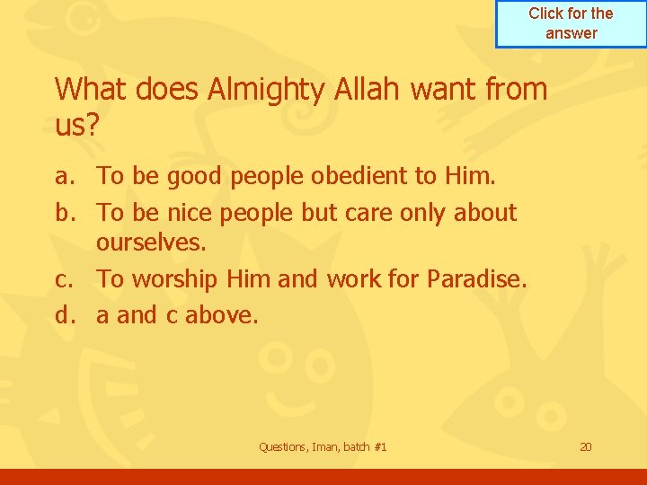 Click for the answer What does Almighty Allah want from us? a. To be Click for the answer What does Almighty Allah want from us? a. To be
