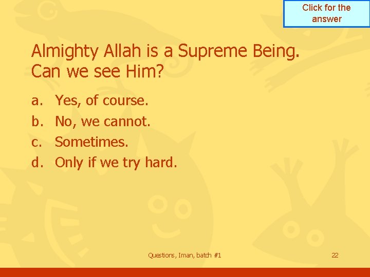 Click for the answer Almighty Allah is a Supreme Being. Can we see Him? Click for the answer Almighty Allah is a Supreme Being. Can we see Him?