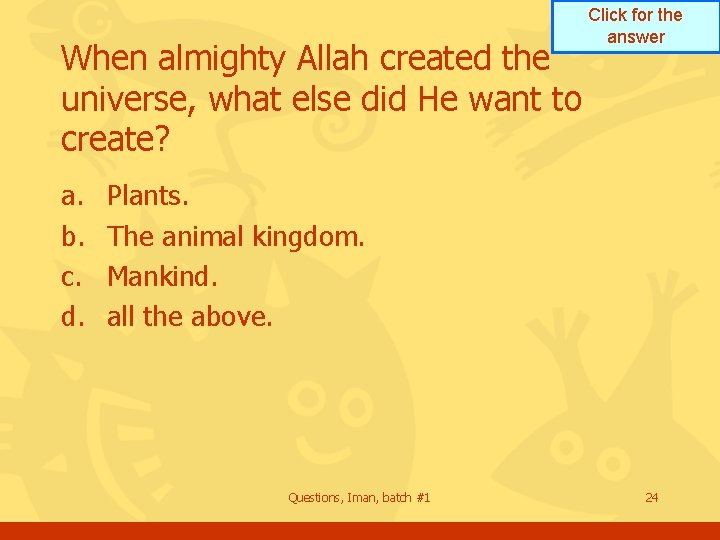 When almighty Allah created the universe, what else did He want to create? a. When almighty Allah created the universe, what else did He want to create? a.