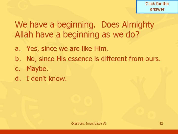 Click for the answer We have a beginning. Does Almighty Allah have a beginning Click for the answer We have a beginning. Does Almighty Allah have a beginning