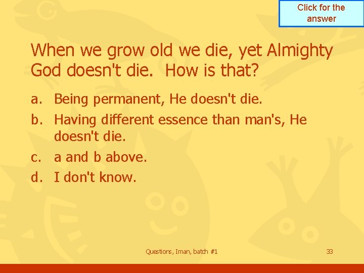 Click for the answer When we grow old we die, yet Almighty God doesn't Click for the answer When we grow old we die, yet Almighty God doesn't