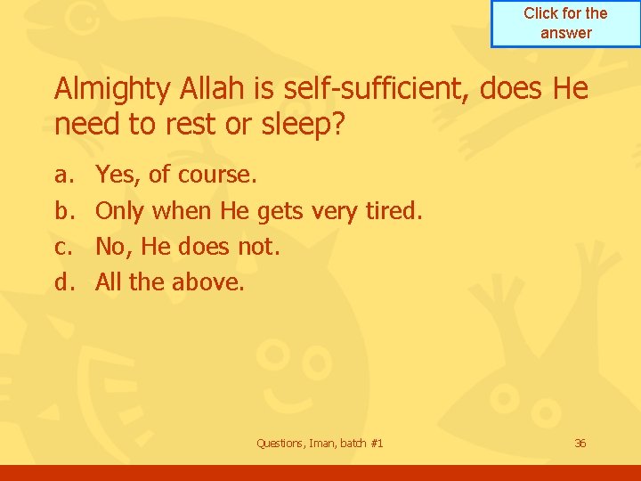 Click for the answer Almighty Allah is self-sufficient, does He need to rest or Click for the answer Almighty Allah is self-sufficient, does He need to rest or