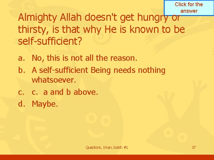 Click for the answer Almighty Allah doesn't get hungry or thirsty, is that why Click for the answer Almighty Allah doesn't get hungry or thirsty, is that why