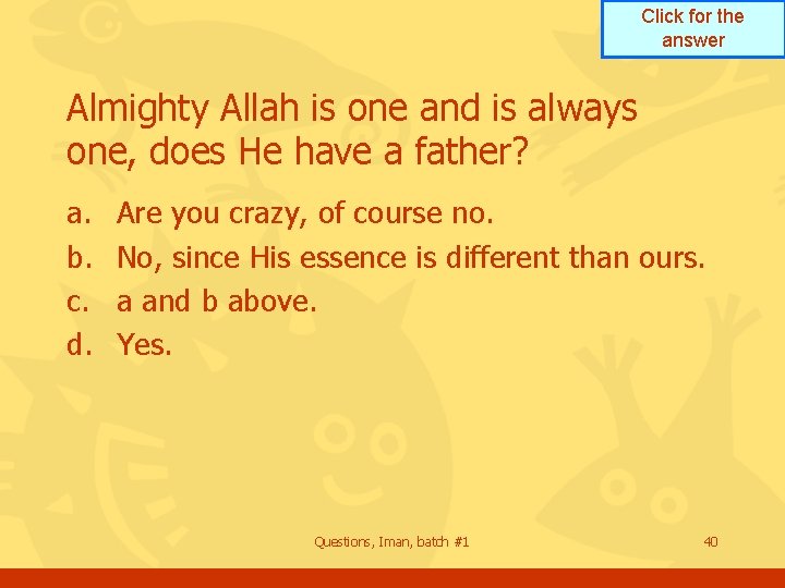 Click for the answer Almighty Allah is one and is always one, does He Click for the answer Almighty Allah is one and is always one, does He