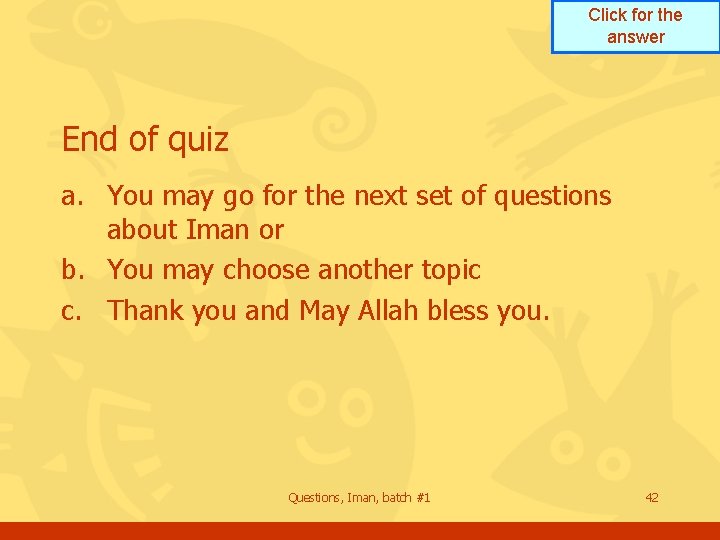 Click for the answer End of quiz a. You may go for the next Click for the answer End of quiz a. You may go for the next