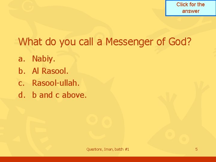 Click for the answer What do you call a Messenger of God? a. b. Click for the answer What do you call a Messenger of God? a. b.