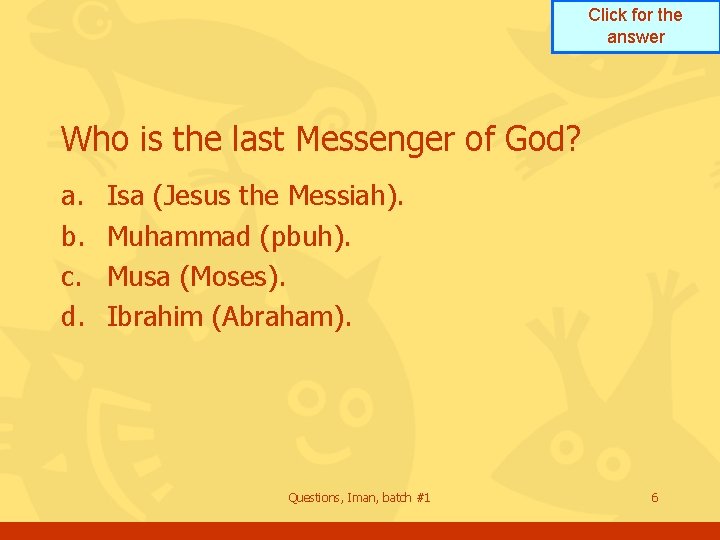Click for the answer Who is the last Messenger of God? a. b. c. Click for the answer Who is the last Messenger of God? a. b. c.