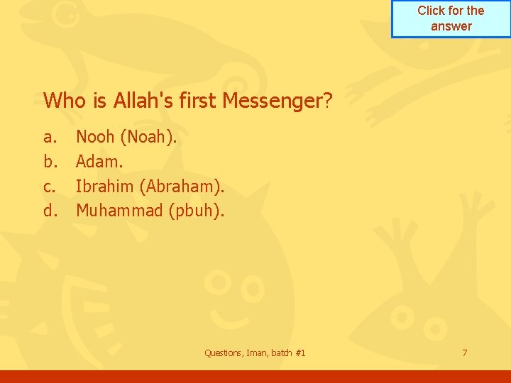 Click for the answer Who is Allah's first Messenger? a. b. c. d. Nooh Click for the answer Who is Allah's first Messenger? a. b. c. d. Nooh