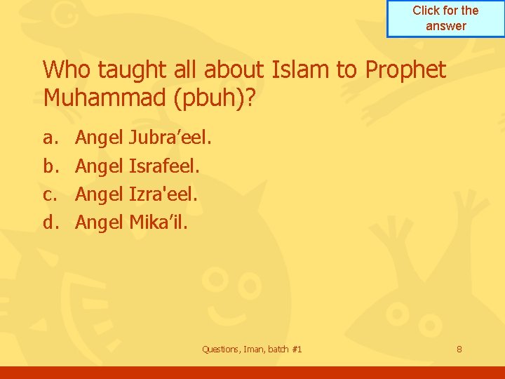 Click for the answer Who taught all about Islam to Prophet Muhammad (pbuh)? a. Click for the answer Who taught all about Islam to Prophet Muhammad (pbuh)? a.