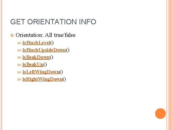 GET ORIENTATION INFO Orientation: All true/false is. Finch. Level() is. Finch. Upside. Down() is.