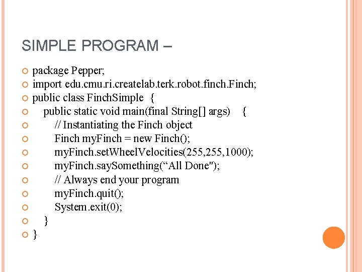 SIMPLE PROGRAM – package Pepper; import edu. cmu. ri. createlab. terk. robot. finch. Finch;