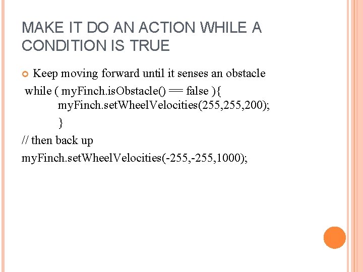 MAKE IT DO AN ACTION WHILE A CONDITION IS TRUE Keep moving forward until