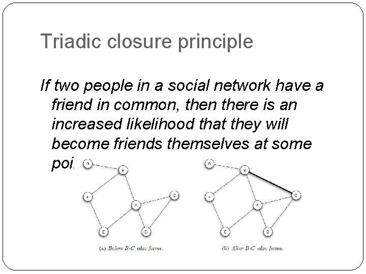 Triadic closure principle If two people in a social network have a friend in