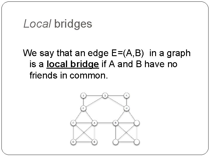 Local bridges We say that an edge E=(A, B) in a graph is a