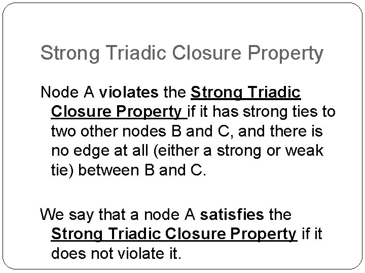 Strong Triadic Closure Property Node A violates the Strong Triadic Closure Property if it