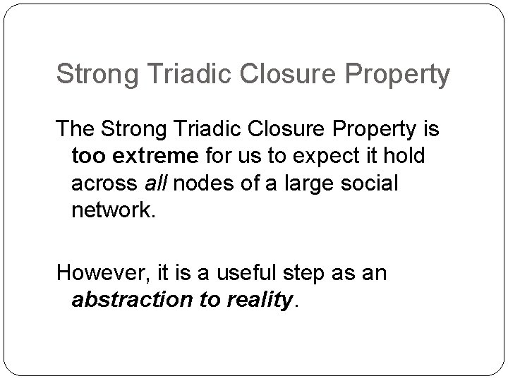 Strong Triadic Closure Property The Strong Triadic Closure Property is too extreme for us