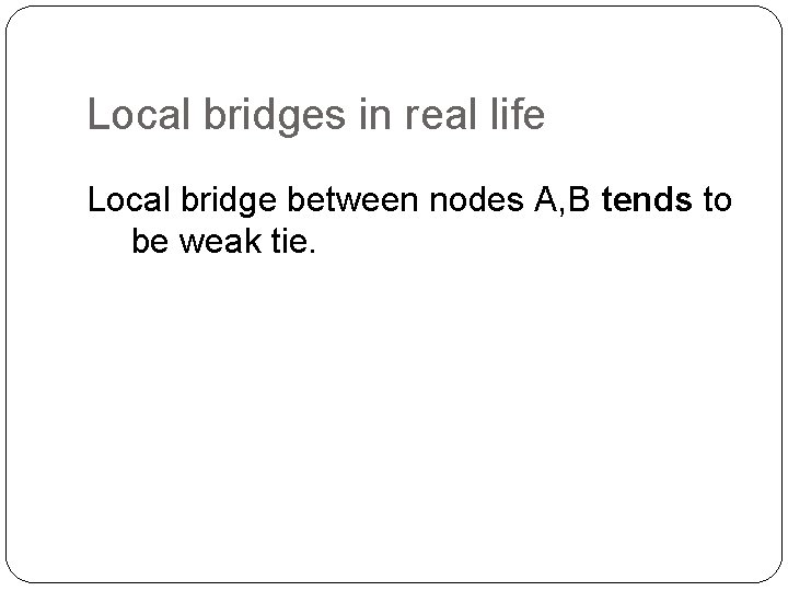 Local bridges in real life Local bridge between nodes A, B tends to be