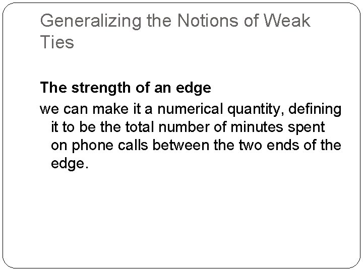 Generalizing the Notions of Weak Ties The strength of an edge we can make