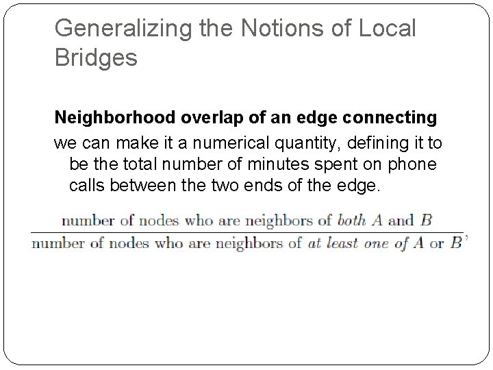 Generalizing the Notions of Local Bridges Neighborhood overlap of an edge connecting we can