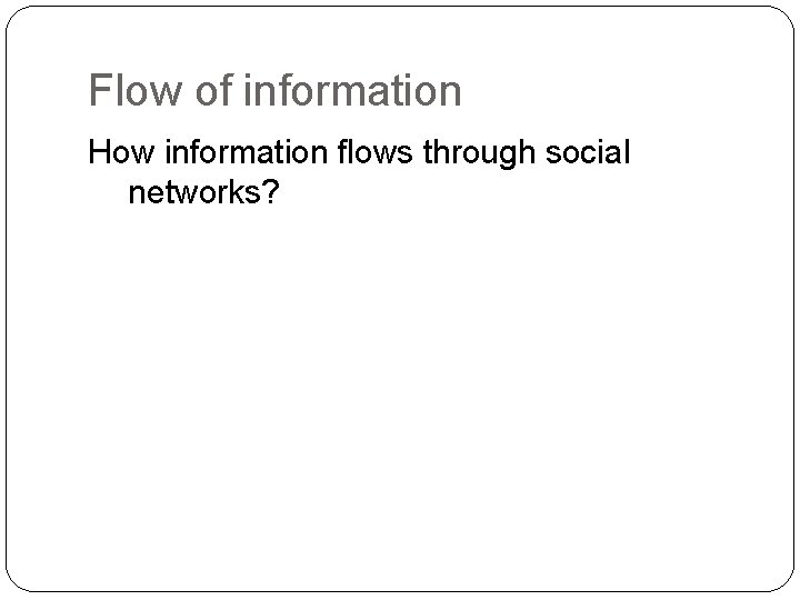 Flow of information How information flows through social networks? 