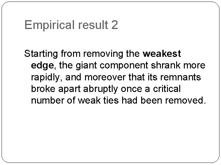 Empirical result 2 Starting from removing the weakest edge, the giant component shrank more