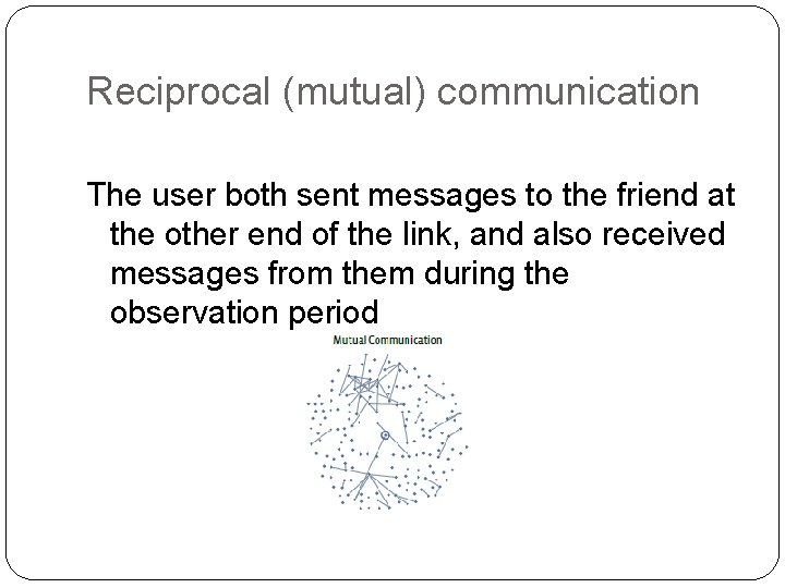 Reciprocal (mutual) communication The user both sent messages to the friend at the other