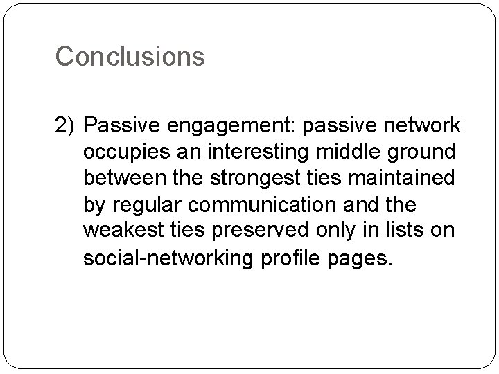 Conclusions 2) Passive engagement: passive network occupies an interesting middle ground between the strongest
