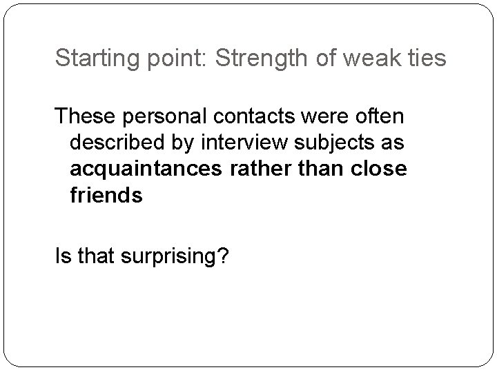 Starting point: Strength of weak ties These personal contacts were often described by interview